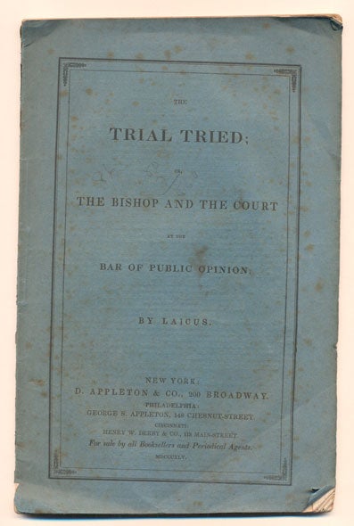 Item #39563 The Trial Tried; Or, The Bishop and the Court at the Bar of Public Opinion. Laicus.