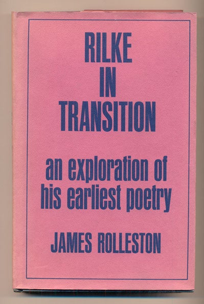 Item #39673 Rilke in Transition: An Exploration of his Earliest Poetry. James Rolleston.