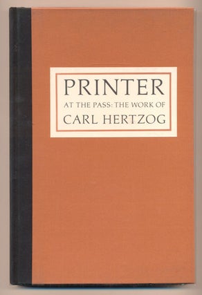 Item #39675 Printer at the Pass: The Work of Carl Hertzog. Carl Hertzog, Al Lowman