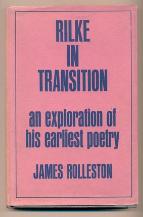 Item #39679 Rilke in Transition: An Exploration of his Earliest Poetry. James Rolleston