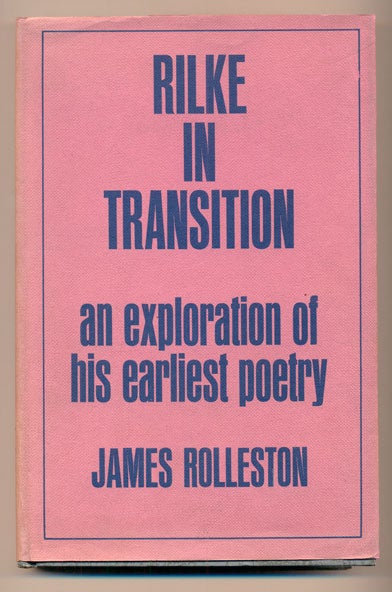 Item #39679 Rilke in Transition: An Exploration of his Earliest Poetry. James Rolleston.