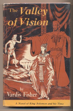 Item #39855 The Valley of Vision: A Novel of King Solomon and His Time. Vardis Fisher