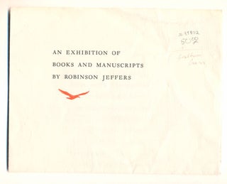 Item #39872 An Exhibition of Books and Manuscripts by Robinson Jeffers. Robinson Jeffers,...