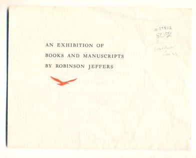 Item #39872 An Exhibition of Books and Manuscripts by Robinson Jeffers. Robinson Jeffers, Theodore Lilienthal, Introduction.