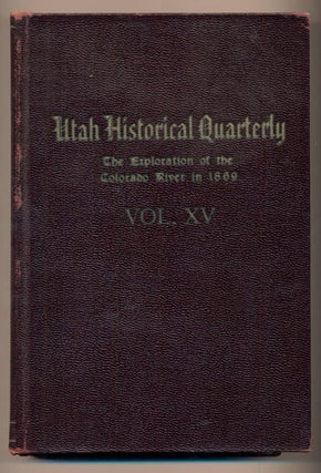 Item #40008 Utah Historical Quarterly Vol. XV, XVI, XVII (Three volumes in two). John Wesley Powell