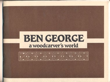 Item #40018 Ben George: A Woodcarver's World. Ben George, Marjery M. Barber.
