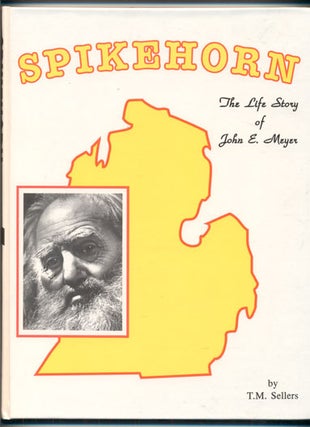 Item #40044 Spikehorn: The Life Story of John E. Meyer. T. M. Sellers