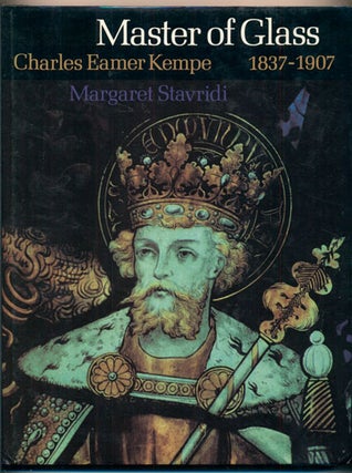 Item #40149 Master of Glass: Charles Eamer Kempe 1837-1907, and the work of his firm in stained...