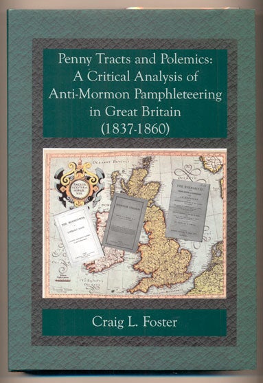 Item #40160 Penny Tracts and Polemics: A Critical Analysis of Anti-Mormon Pamphleteering in Great Britain, 1837-1860. Craig L. Foster.