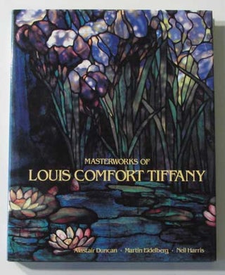 Item #40185 Masterworks of Louis Comfort Tiffany. Louis Comfort Tiffany, Martin Eidelberg...