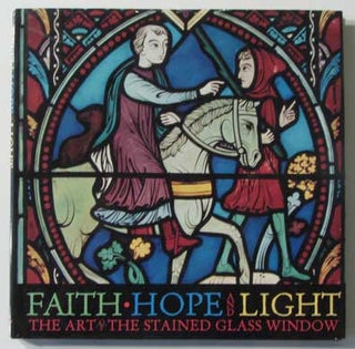 Item #40196 Faith, Hope and Light: The Art of the Stained Glass Window