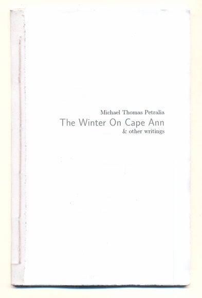 Item #40219 The Winter on Cape Ann & other writings. Michael Thomas Petralia.