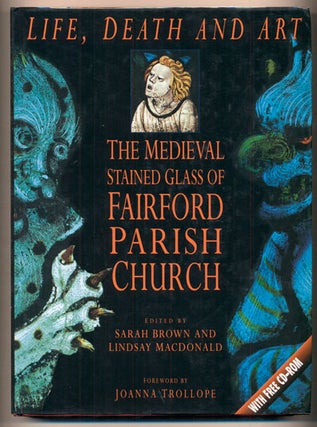 Item #40305 Life, Death and Art: The Medieval Stained Glass of Fairford Parish Church: A...