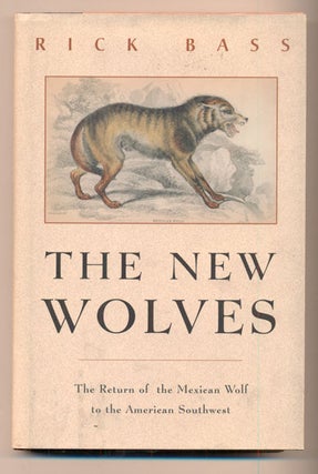 Item #40391 The New Wolves: The Return of the Mexican Wolf to the American Southwest. Rick Bass
