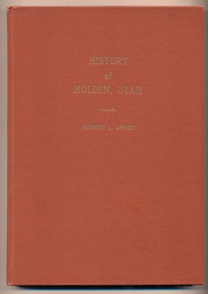Item #40480 Holden Utah Early History compiled by Robert L. Ashby at the end of 100 years...