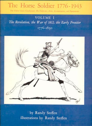 Item #40564 The Horse Soldier 1776-1943. The United States Cavalryman: His Uniforms, Arms,...
