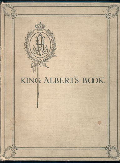 Item #40641 King Albert's Book: A Tribute to the Belgian King and People from Representative Men and Women Throughout the World. Hall Caine, Introduction.