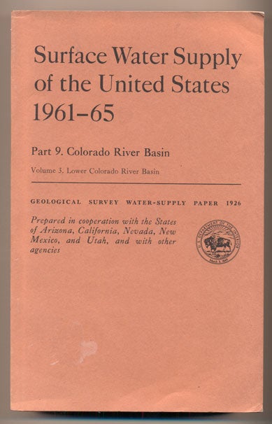 Item #40724 Surface Water Supply of the United States 1961-65. Part 9. Colorado River Basin. Volume 3. Lower Colorado River Basin (Geological Survey Water-Supply Paper 1926). Walter J. Hickel, Secretary United States Department of the Interior.