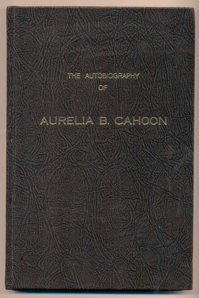 Item #40879 The Autobiography of Aurelia B. Cahoon. Aurelia B. Cahoon.