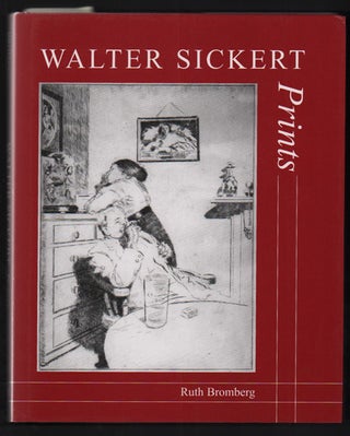 Item #40882 Walter Sickert: Prints- A Catalogue Raisonné. Walter Sickert, Ruth Bromberg