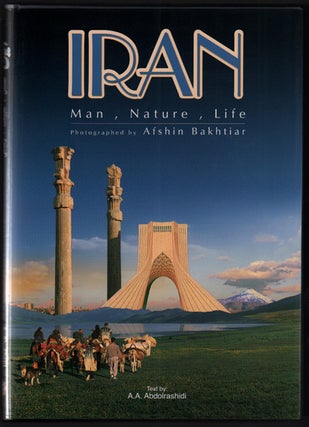 Item #40907 Afshin Bakhtiar's Iran: Man, Nature, Life. Afshin Bakhtiar, Ali Akbar Abdolrashidi