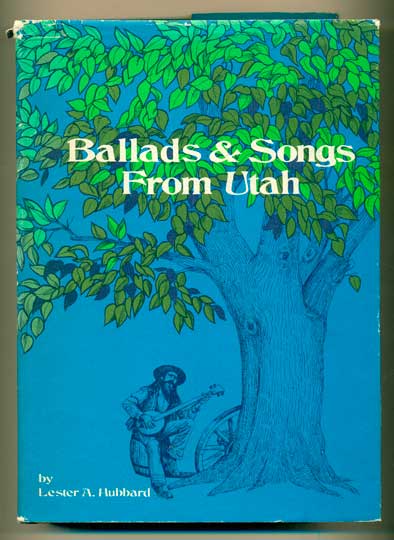 Item #40931 Ballads and Songs from Utah. Lester A. Hubbard.