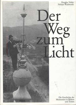 Item #40976 Der Weg zum Licht: Die Geschichte der Mormonen in Bildern und Texten (German edition...