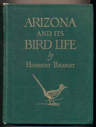 Item #41023 Arizona and Its Bird Life: A Naturalist's Adventures with the Nesting Birds on the...