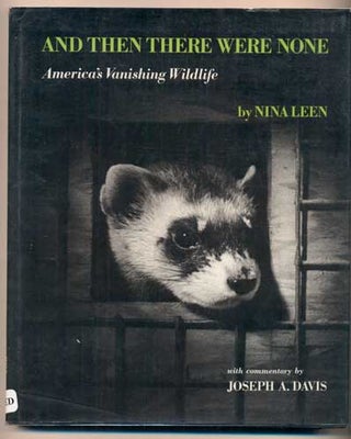 Item #41075 And Then There Were None: America's Vanishing Wildlife. Nina Leen, Joseph A. Davis