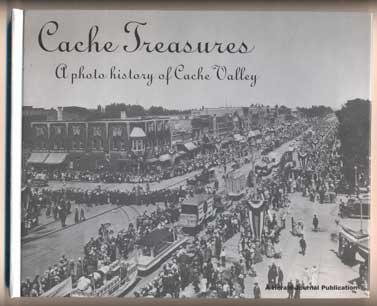 Item #41218 Cache Treasures: A photo history of Cache Valley. Cache Valley.
