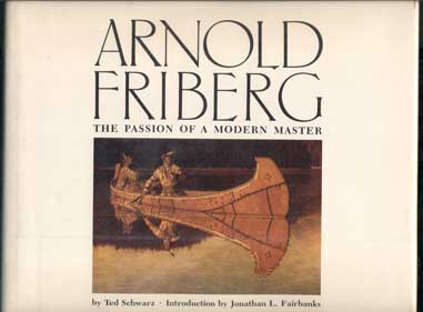 Item #41409 Arnold Friberg: The Passion of a Modern Master. Arnold Friberg, Ted Schwarz, Jonathan L. Fairbanks, Introduction.