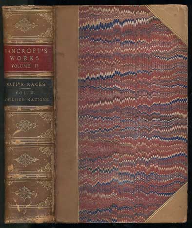 Item #41443 Works of Hubert Howe Bancroft: The Native Races. Volume I. Wild Tribes; Volume II. Civilized Nations; Volume III. Myths and Languages; Volume IV. Antiquities; Volume V. Primitive History (5 volumes). Hubert Howe Bancroft.