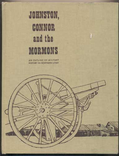 Item #41510 Johnston, Connor and the Mormons; An Outline of Military History in Northern Utah. Irma Watson Hance, Irene Warr.