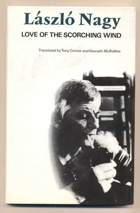 Item #41667 Love of the Scorching Wind: Selected Poems 1953-1971. László Nagy