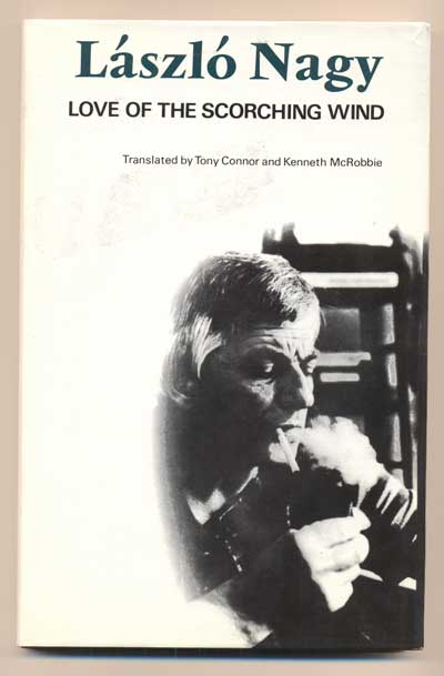 Item #41667 Love of the Scorching Wind: Selected Poems 1953-1971. László Nagy.