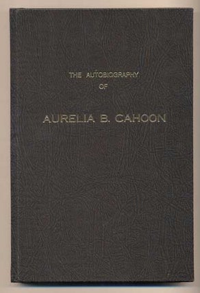 Item #41715 The Autobiography of Aurelia B. Cahoon. Aurelia B. Cahoon