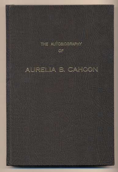 Item #41715 The Autobiography of Aurelia B. Cahoon. Aurelia B. Cahoon.
