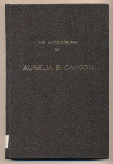Item #41717 The Autobiography of Aurelia B. Cahoon. Aurelia B. Cahoon.