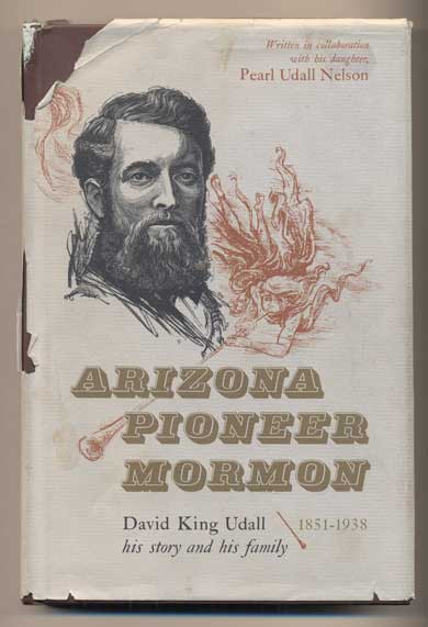 Item #41730 Arizona Pioneer Mormon: David King Udall 1851- 1938. Pearl Udall Nelson.