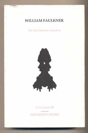 Item #41768 William Faulkner: The Carl Petersen Collection (Serendipity Books Catalogue 48)....