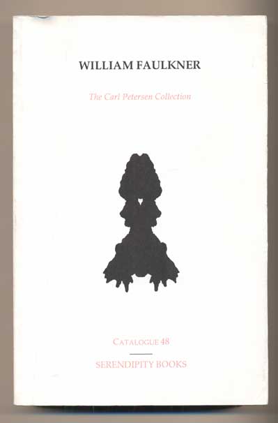 Item #41768 William Faulkner: The Carl Petersen Collection (Serendipity Books Catalogue 48). William Faulkner, Peter B. Howard.