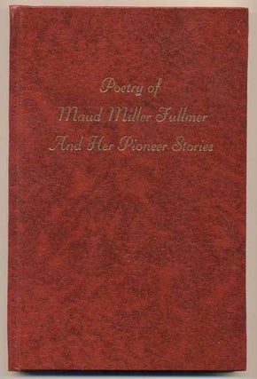 Item #41787 Poetry of Maud Miller Fullmer and Her Pioneer Stories. Maud Miller Fullmer, Vonna...