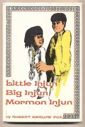 Item #41792 Little Injun, Big Injun, Mormon Injun. Robert Barlow Fox
