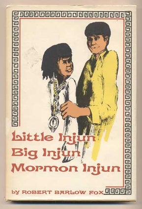 Item #41793 Little Injun, Big Injun, Mormon Injun. Robert Barlow Fox