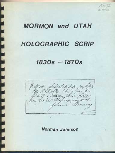 Item #41940 Mormon and Utah Holographic Scrip 1830s - 1870s. Norman K. Johnson.