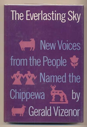 Item #41946 The Everlasting Sky:; New Voices from the People Named the Chippewa. Gerald Vizenor