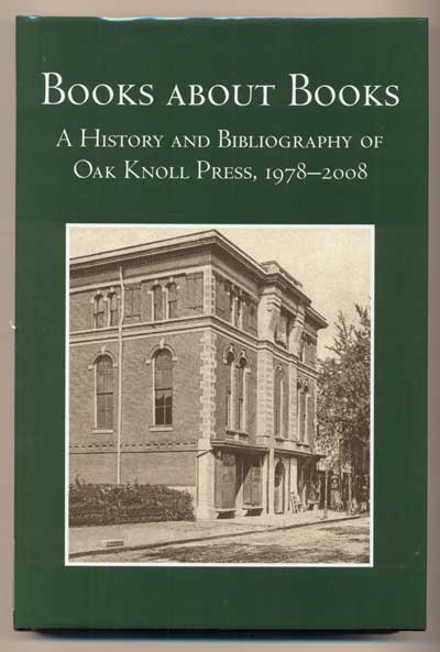 Item #42163 Books about Books: A History and Bibliography of Oak Knoll Press 1978-2008. Robert D. Fleck.