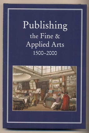 Item #42170 Publishing the Fine and Applied Arts 1500-2000. Robin Myers, Michael Harris, Giles...