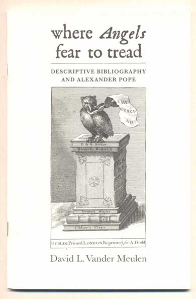 Item #42173 Where Angels Fear to Tread: Descriptive Bibliography and Alexander Pope. David L. Vander Meulen.