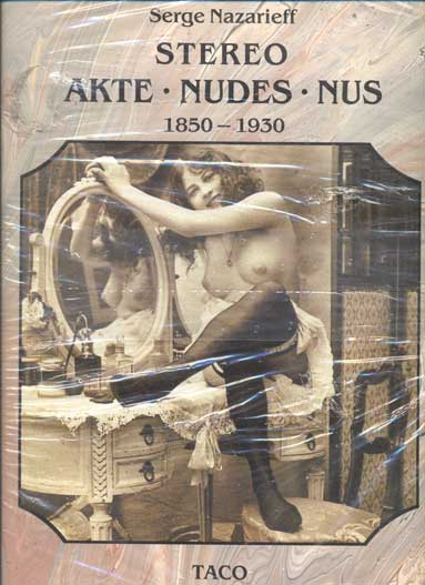 Item #42202 Der Akt in Der Photographie, The Stereoscopic Nude, Le Nu Stereoscopique 1850-1930. Serge Nazarieff, Jacques Cellard, Preface.